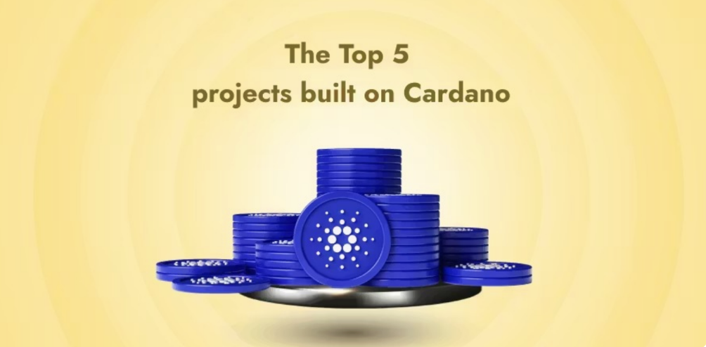 Top Five Projects Built On Cardano