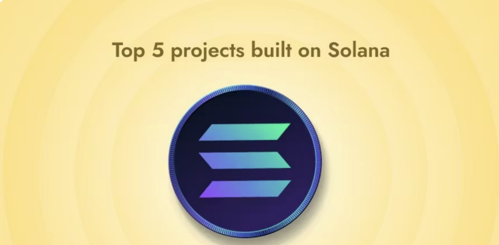 Top 5 Projects Built On Solana
