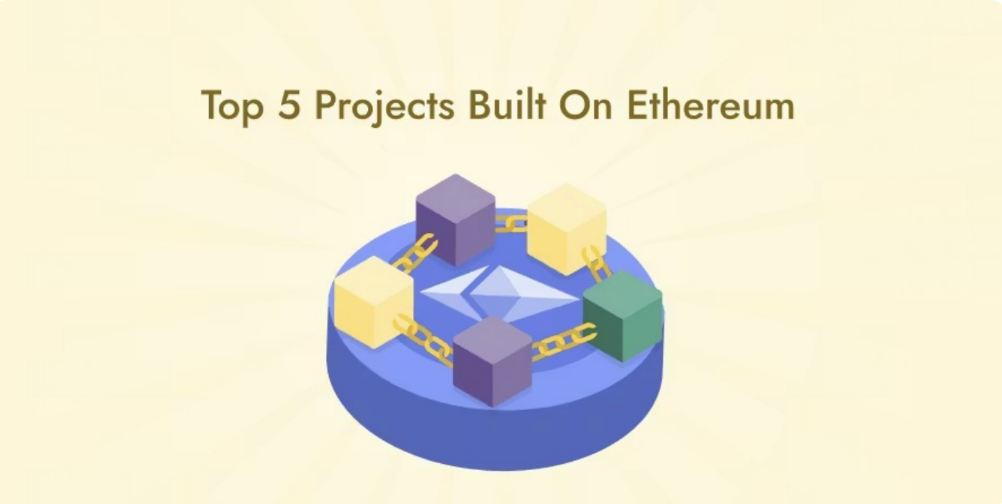 Top 5 Projects Built on Ethereum